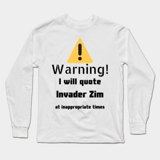 Warning I Will Quote Invader Zim Long Sleeve T-Shirt